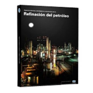Aspectos técnicos, estratégicos y económicos de la Refinación del Petróleo