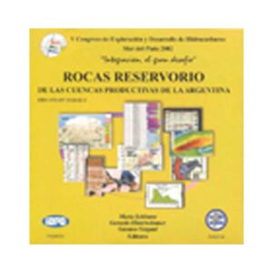 CD “Rocas Reservorio de las Cuencas Productivas de la Argentina” . V Congreso de Exploración y Desarrollo de Hidrocarburos. 2002
